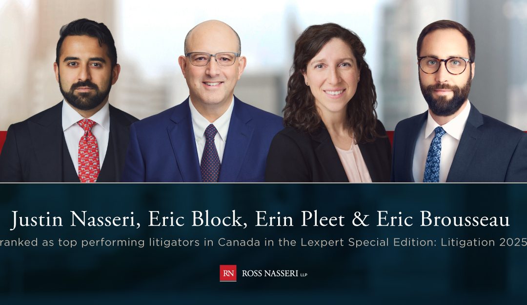 Ross Nasseri is delighted to announce that Eric Block, Justin Nasseri, Erin Pleet, and Eric Brousseau have been recognized in the Lexpert Special Edition: Litigation 2025 among the top-performing litigators in Canada