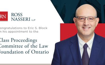 Ross Nasseri LLP congratulates Eric Block on his appointment to the Class Proceedings Committee of the Law Foundation of Ontario