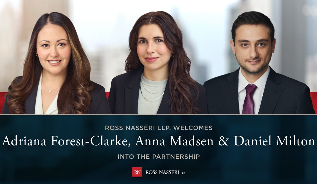 Ross Nasseri is delighted to welcome Adriana Forest-Clarke, Anna Madsen, and Daniel Milton to its partnership