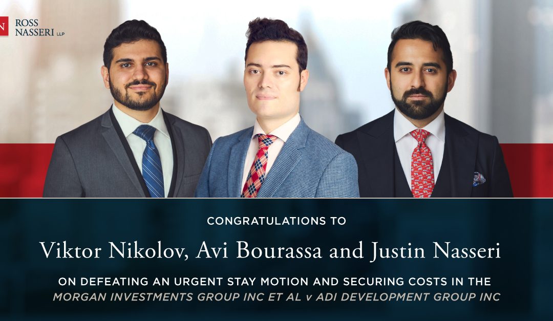 Congratulations to Avi Bourassa, Viktor Nikolov, and Justin Nasseri on Defeating an Urgent Stay Motion and Securing Costs in The Morgan Investments Group Inc. et al. v. Adi Development Group Inc.